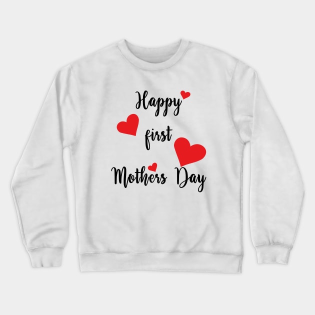 Happy First Mothers Day Crewneck Sweatshirt by mag-graphic